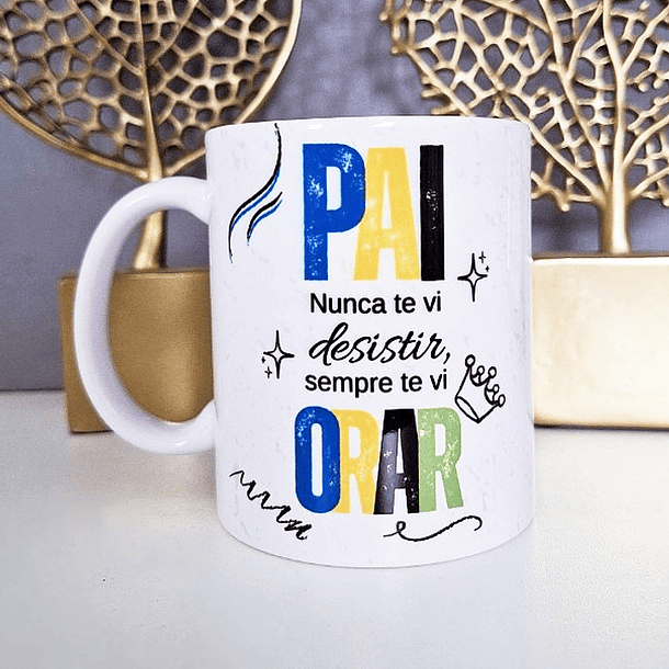 Arte Caneca Pai, nunca te vi desistir, sempre te vi orar Arquivo em Png