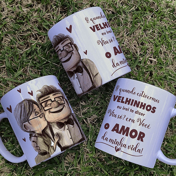 Arte Caneca E quando estivermos VELHINHOS eu irei te dizer Viu só? era Você o AMOR da minha vida! Up Altas Aventuras Arquivo em Png