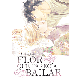 [RESERVA] La Flor Que Parecía Bailar