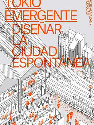 [RESERVA] Tokio Emergente: Diseñar La Ciudad Espontánea