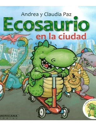 Ecosaurio En La Ciudad - Andrea Paz ; Claudia Paz