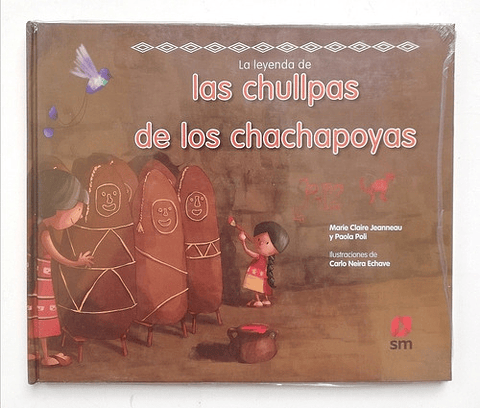 La Leyenda De Las Chullpas De Los Chachapoyas, De Marie Claire Jeanneau Y Paola Poli. Editorial Sm, Tapa Dura En Español, 2014