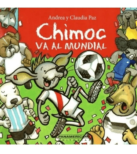 Chimoc Va Al Mundial, De Andrea Paz, claudia Paz. Editorial Panamericana, Tapa Dura En Español, 2018