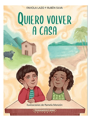 Quiero Volver A Casa, De Ruben Silva Y Faviola Lazo. Editorial Panamericana, Tapa Dura En Español