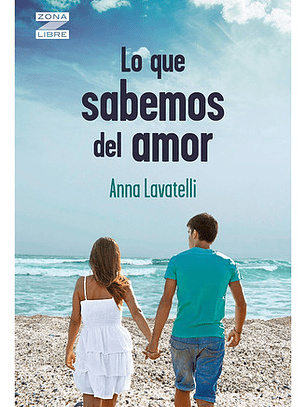 Lo Que Sabemos Del Amor - Anna Lavatelli