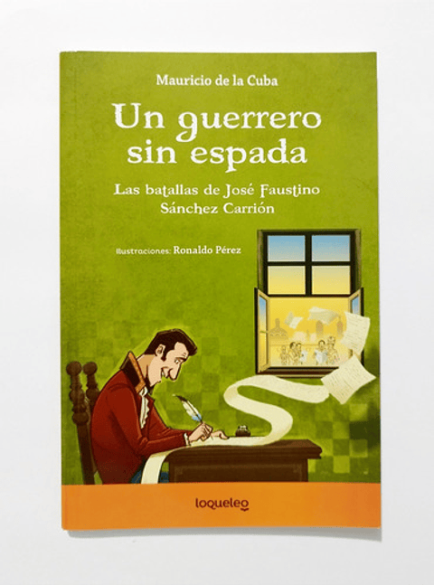 Un Guerrero Sin Espada: Las Batallas De José Faustino Sánchez Carrión, De Mauricio De La Cuba., Vol. 1. Editorial Loqueleo - Santillana, Tapa Blanda En Español
