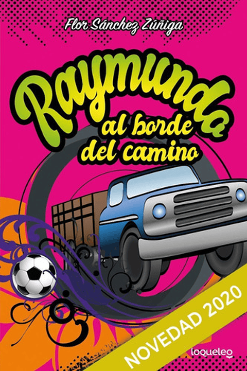 Raymundo, Al Borde Del Camino: Vedad 2020, De Flor Sánchez Zúñiga. Editorial Loqueleo, Tapa Blanda En Español