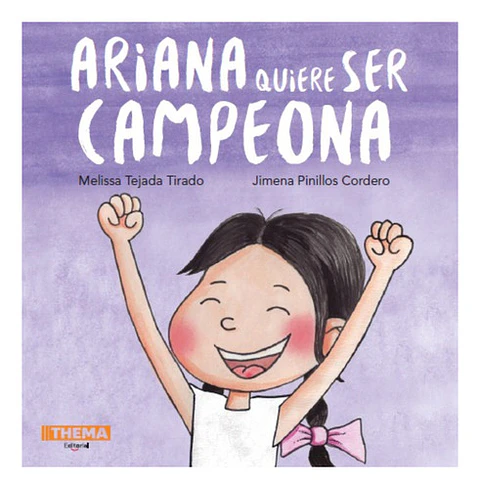 Ariana Quiere Ser Campeona, De Melissa Tejada / Jimena Pinilos. Editorial Thema, Tapa Blanda En Español