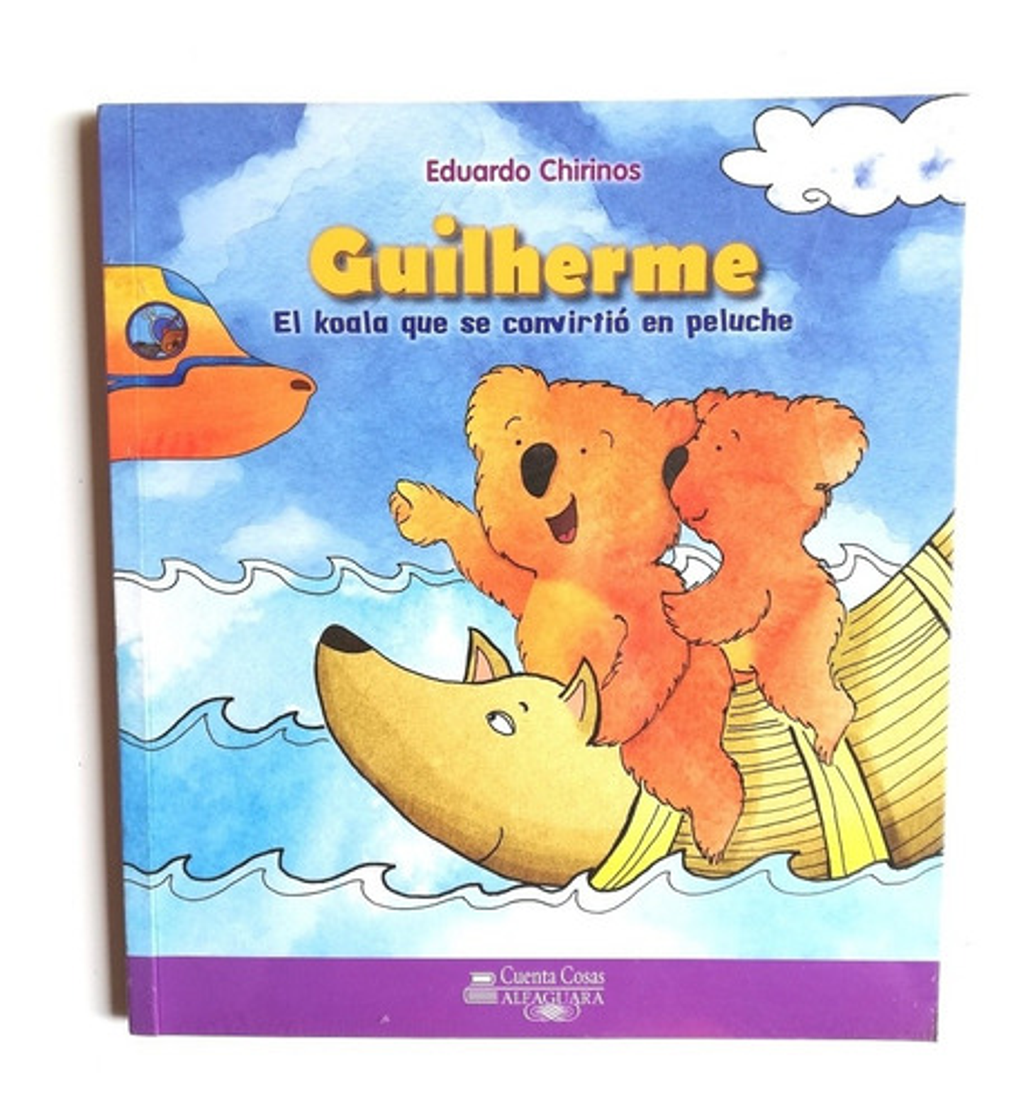 Guilherme, El Koala Que Se Convirtió En Peluche: El Koala Que Se Convirtió En Peluche, De Eduardo Chirinos., Vol. 1. Editorial Santillana, Tapa Blanda En Español 1