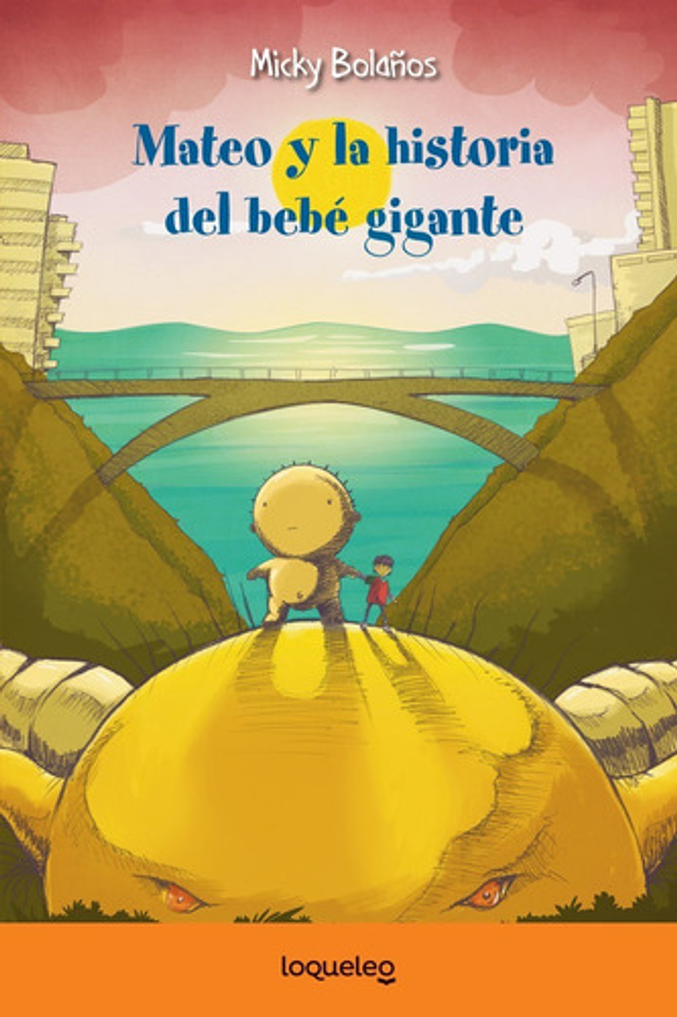 Mateo Y La Historia Del Bebé Gigante, De Micky Bolaños., Vol. 1. Editorial Loqueleo, Tapa Blanda En Español 1