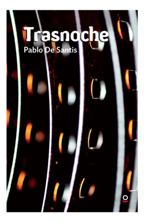 Trasnoche, De Pablo De Santis. Editorial Loqueleo, Tapa Blanda En Español