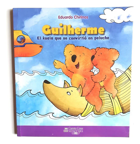 Guilherme, El Koala Que Se Convirtió En Peluche: El Koala Que Se Convirtió En Peluche, De Eduardo Chirinos., Vol. 1. Editorial Santillana, Tapa Blanda En Español