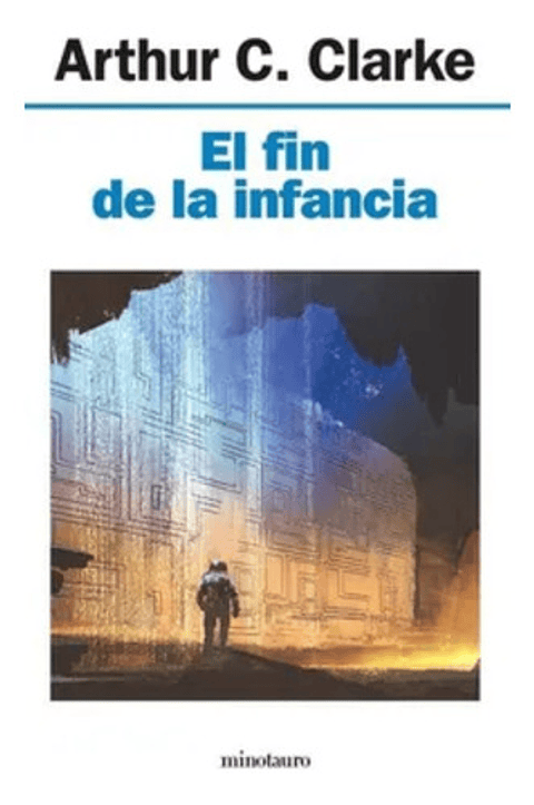 El Fin De La Infancia - Arthur C. Clarke, Minotauro 2018