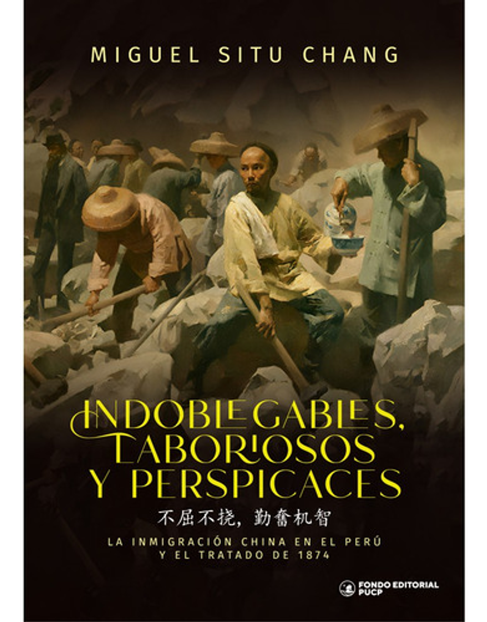Indoblegables, Laboriosos Y Perspicaces, De Miguel Situ Chang. Editorial Fondo De La Pucp, Tapa Blanda, Edición 1 En Español, 2024 1