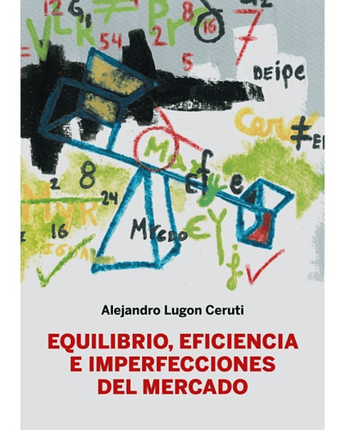 Equilibrio, Eficiencia E Imperfecciones Del Mercado, De Alejandro Lugon Ceruti. Fondo Editorial De La Pontificia Universidad Católica Del Perú, Tapa Blanda En Español, 2022