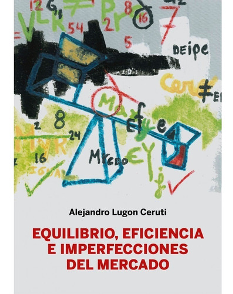Equilibrio, Eficiencia E Imperfecciones Del Mercado, De Alejandro Lugon Ceruti. Fondo Editorial De La Pontificia Universidad Católica Del Perú, Tapa Blanda En Español, 2022 1