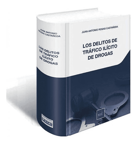 El Delito De Tráfico Ilícito De Drogas - Juan Antonio Rosas 