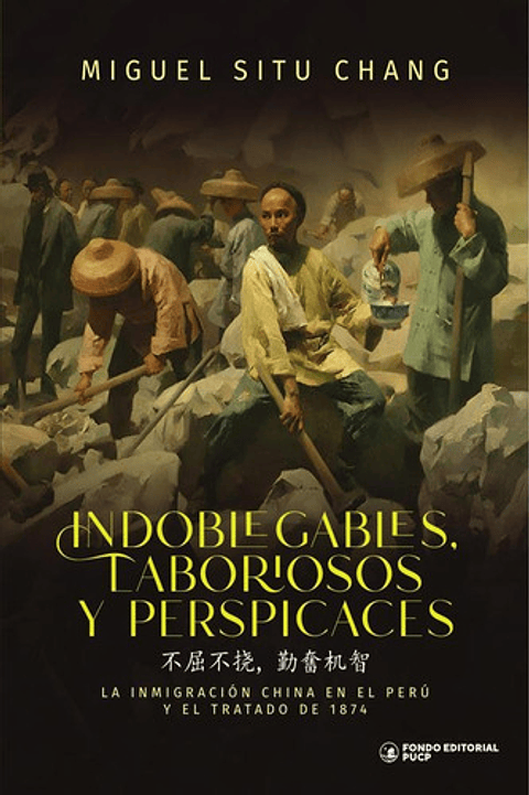 Indoblegables, Laboriosos Y Perspicaces, De Miguel Situ Chang. Editorial Fondo De La Pucp, Tapa Blanda, Edición 1 En Español, 2024