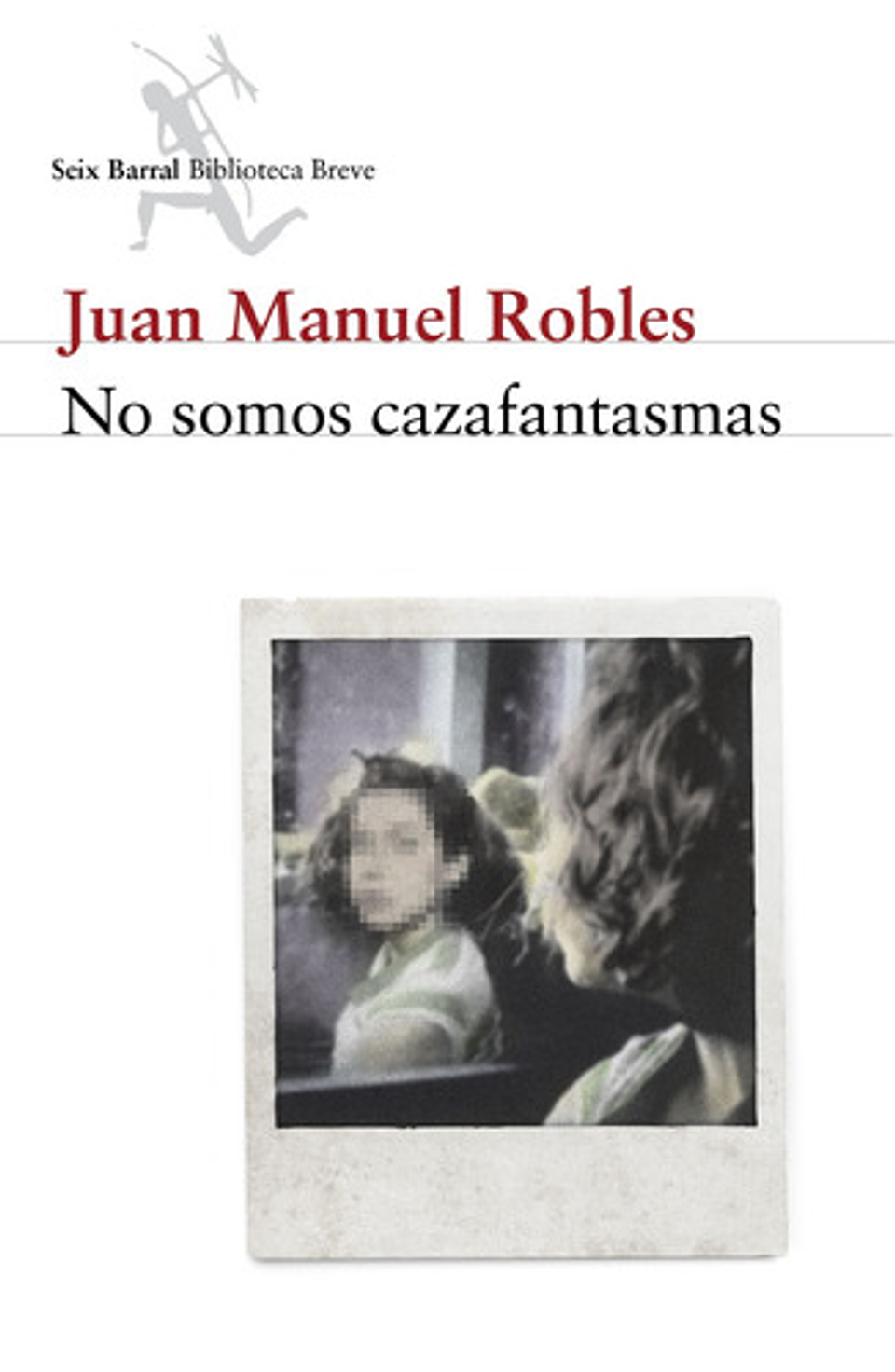No Somos Cazafantasmas, De Robles, Juan Manuel. Fuera De Colección Editorial Seix Barral México, Tapa Blanda En Español, 2018 1