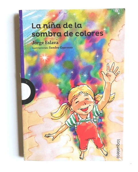 La Niña De La Sombra De Colores, De Jorge Eslava Calvo. Editorial Loqueleo, Tapa Blanda En Español