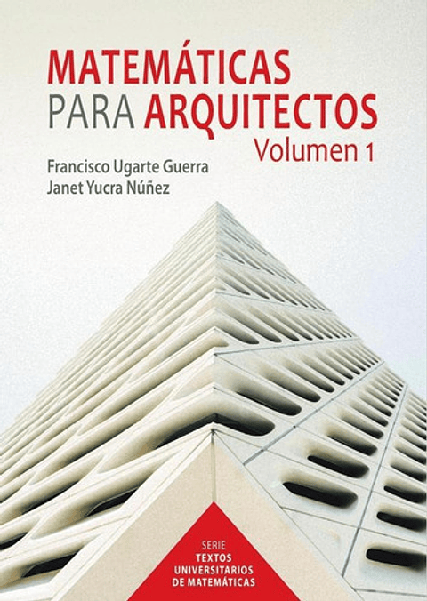 Libro Matemáticas Para Arquitectos, De Francisco Ugarte Guerra Y Janet Yucra Núñez. Fondo Editorial De La Pontificia Universidad Católica Del Perú, Tapa Blanda (2021)