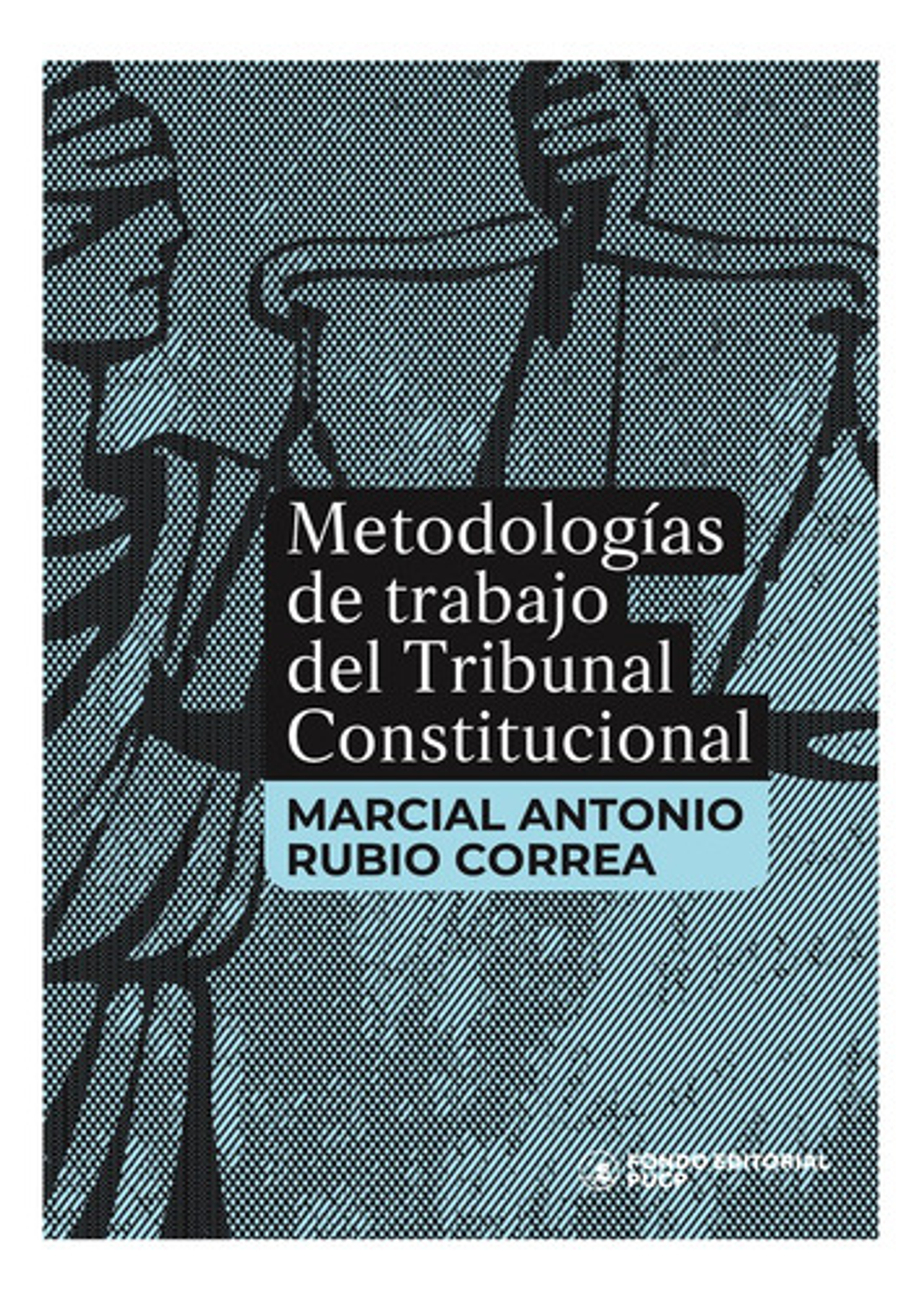 Metodologías De Trabajo Del Tribunal Constitucional, De Marcial Rubio Correa. Editorial Fondo De La Pucp, Tapa Blanda, Edición 1 En Español, 2023 1