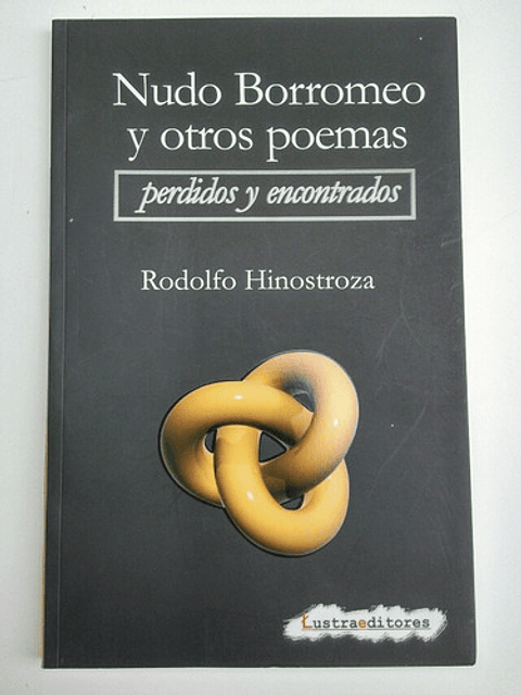 Nudo Borromeo Y Otros Poemas Perdidos Y Encontrados