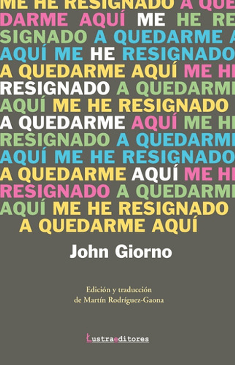 Me He Resignado A Quedarme Aquí - John Giorno
