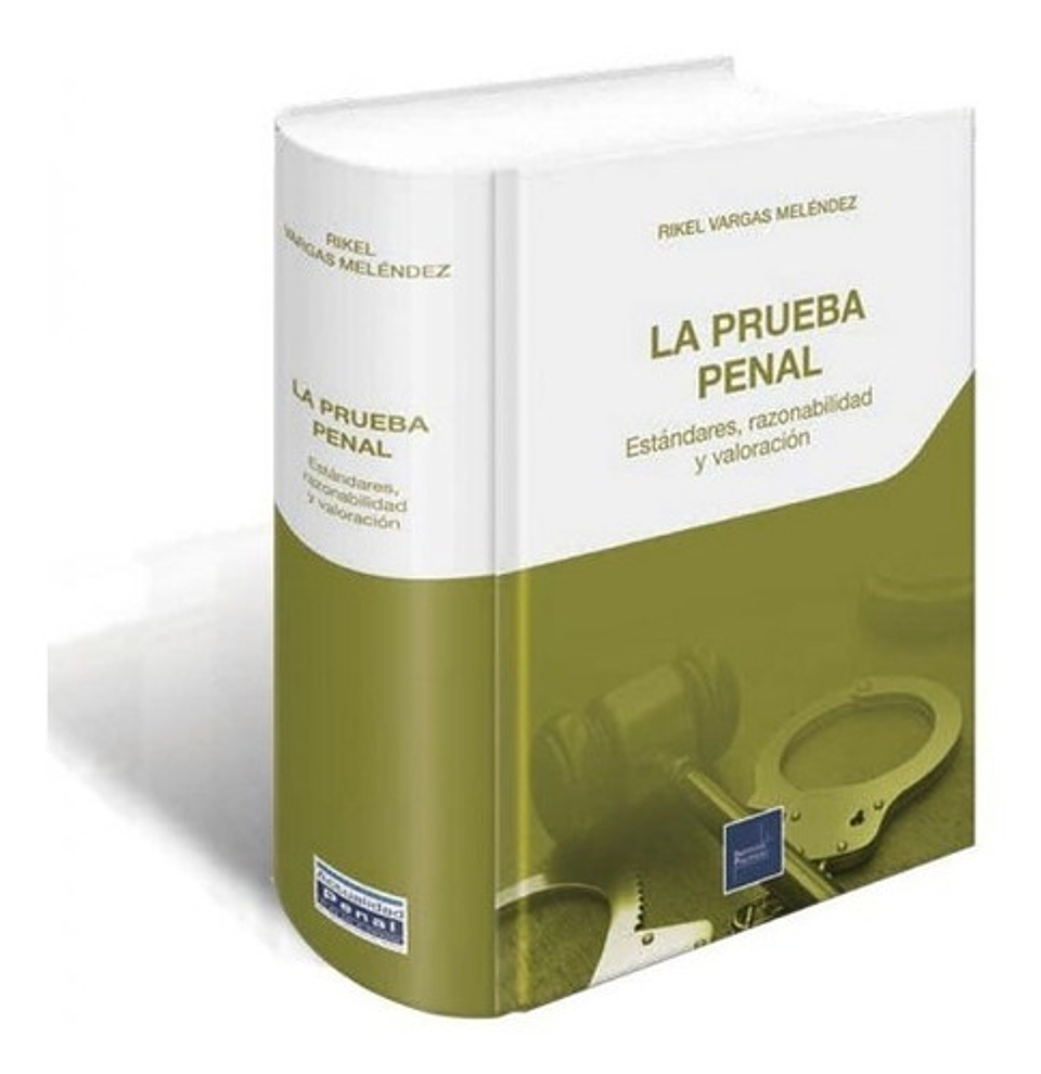 La Prueba Penal, Estándares, Razonabilidad Y Valoración 1