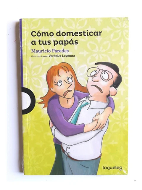 Cómo Domesticar A Tus Papás - Mauricio Paredes