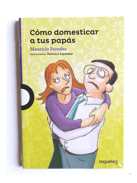 Cómo Domesticar A Tus Papás - Mauricio Paredes
