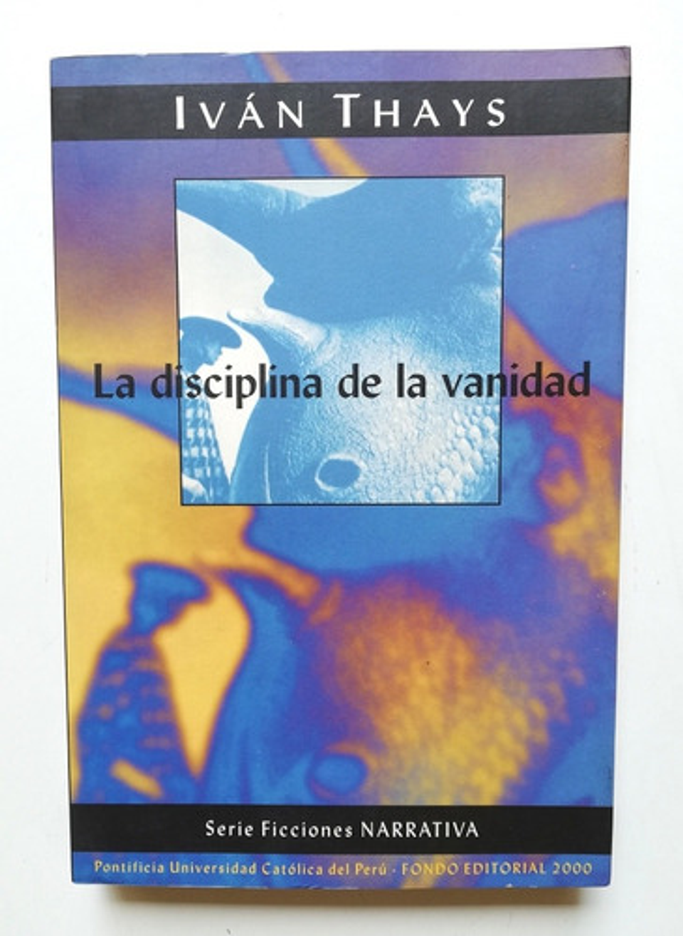 La Disciplina De La Vanidad - Iván Thays - 1 Edición 2000 1