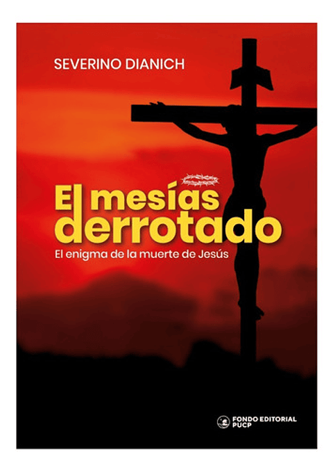 El Mesías Derrotado: El Enigma De La Muerte De Jesús, De Severino Dianich. Editorial Fondo De La Pucp, Tapa Blanda, Edición 1 En Español, 2023