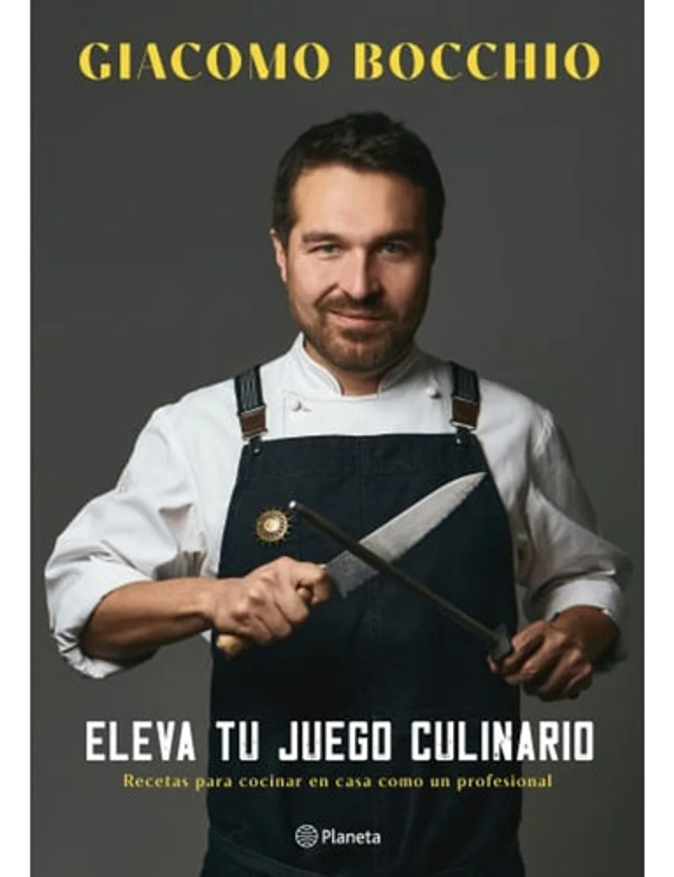 Eleva Tu Juego Culinario: Recetas Para Cocinar En Casa Como Un Profesional, De Giacomo Bocchio. Editorial Planeta, Tapa Blanda En Español, 2023 1