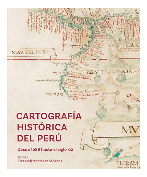 Cartografía Histórica Del Perú Desde 1529 Hasta El Siglo Xxi