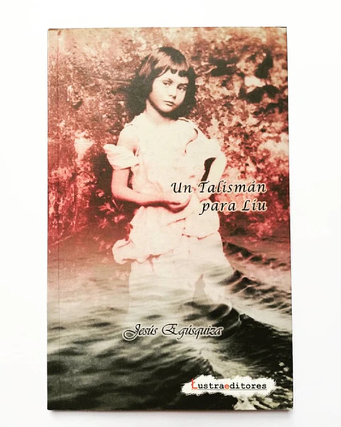 Un Talismán Para Liu - Jesús Egúsquiza