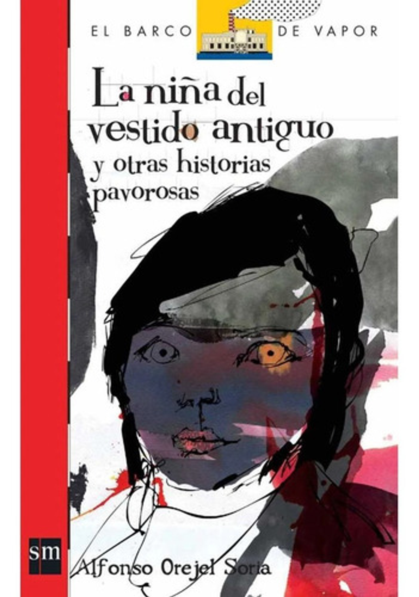 La Niña Del Vestido Antiguo: Y Otras Historias Pavorosas, De Alfonso Orejel Soria. Editorial Ediciones Sm, Tapa Blanda En Español 1