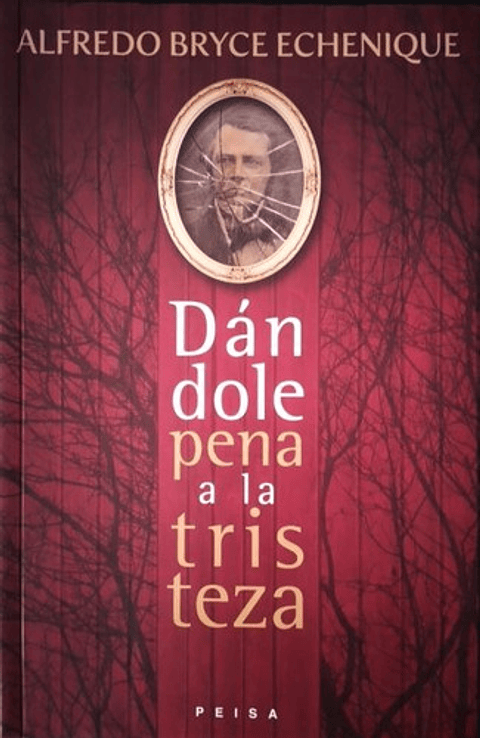 Dándole Pena A La Tristeza - Alfredo Bryce Echenique