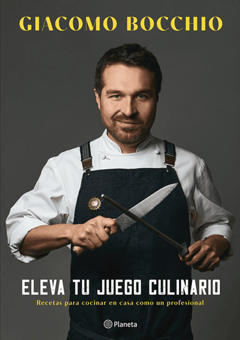 Eleva Tu Juego Culinario: Recetas Para Cocinar En Casa Como Un Profesional, De Giacomo Bocchio. Editorial Planeta, Tapa Blanda En Español, 2023