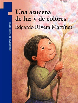 Una Azucena De Luz Y De Colores, De Edgardo Rivera Martínez. Editorial Norma En Español