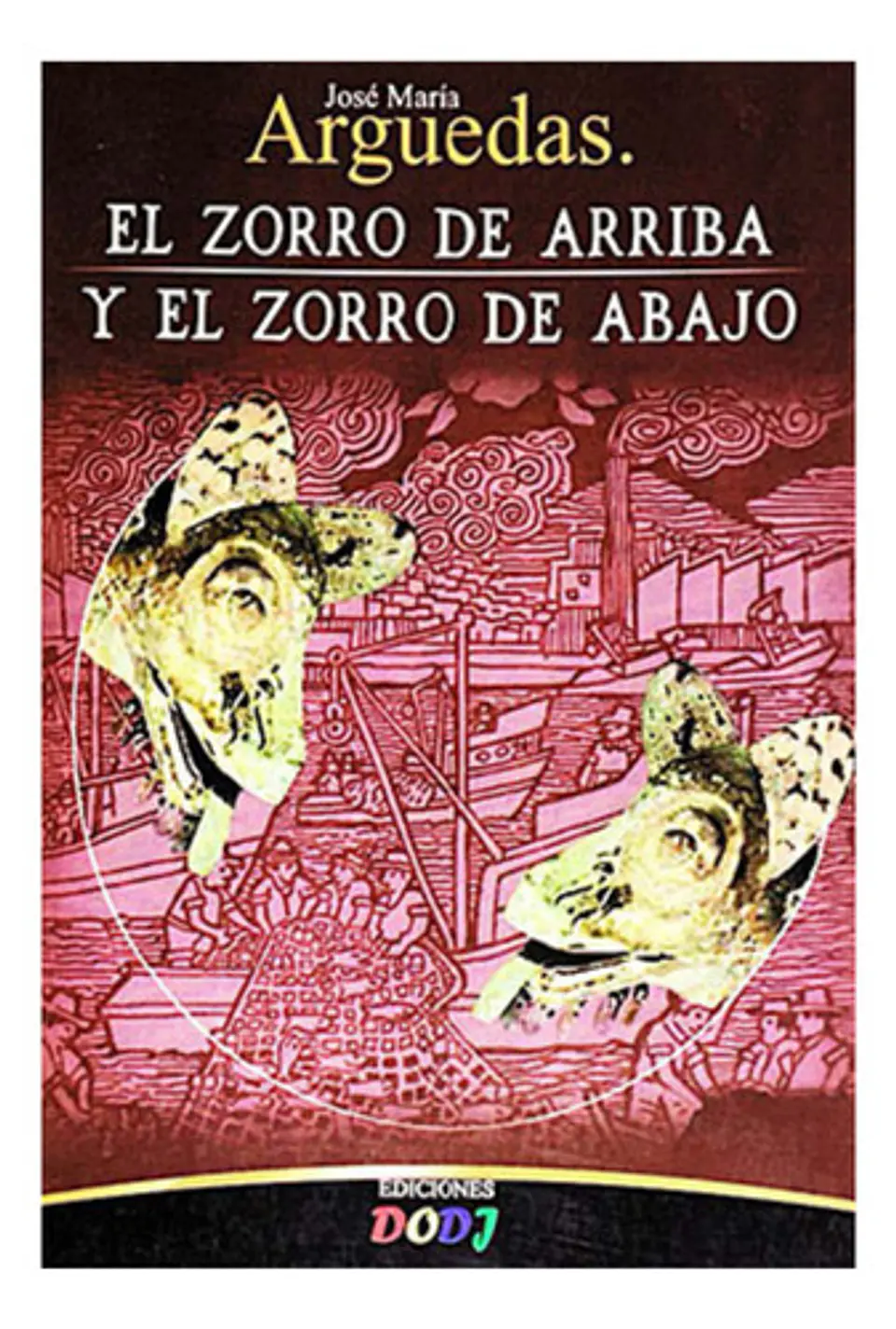 El Zorro De Arriba Y El Zorro De Abajo - José María Arguedas 1