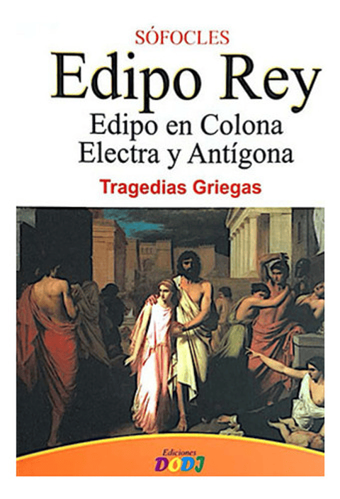 Edipo Rey, Electra Y Antígona - Sófocles - Tragedias Griegas