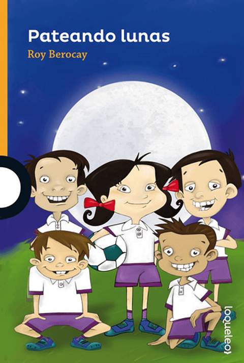 Pateando Lunas, De Roy Berocay. Editorial Loqueleo, Tapa Blanda En Español