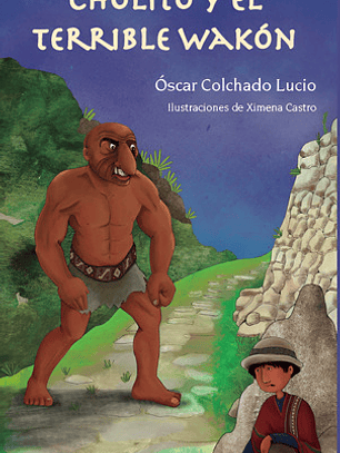 Cholito Y El Terrible Wakón - Óscar Colchado Lucio (físico)