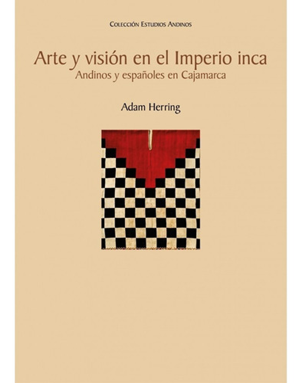 Arte Y Visión En El Imperio Inca - Adam Herring 1