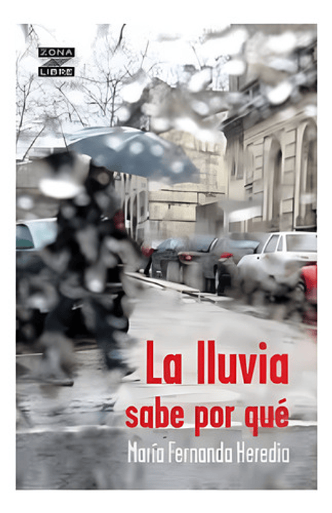 Libro La Lluvia Sabe Por Que, De María Fernanda Heredia. Editorial Norma, Tapa Blanda (2022)