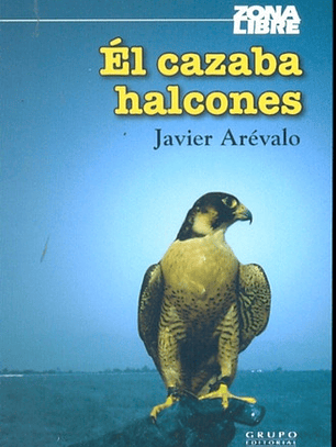 Libro El Cazaba Halcones, De Javier Arevalo. Editorial Norma