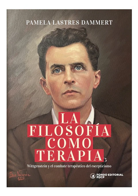 La Filosofía Como Terapia: Wittgenstein Y El Combate Terapéutico Del Escepticismo, De Pamela Lastres Dammert. Editorial Pucp, Tapa Blanda En Español, 2025