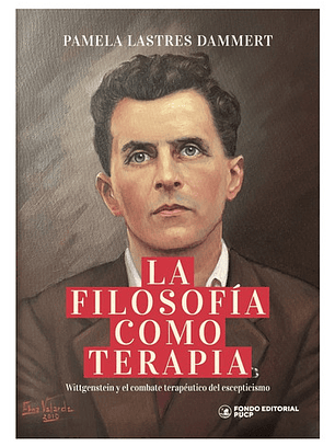 La Filosofía Como Terapia: Wittgenstein Y El Combate Terapéutico Del Escepticismo, De Pamela Lastres Dammert. Editorial Pucp, Tapa Blanda En Español, 2025