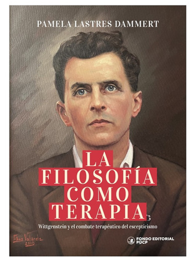 La Filosofía Como Terapia: Wittgenstein Y El Combate Terapéutico Del Escepticismo, De Pamela Lastres Dammert. Editorial Pucp, Tapa Blanda En Español, 2025 1